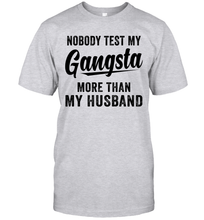 Load image into Gallery viewer, Nobody Test My Gangsta More Than My Husband Shirt- Test random title 002
