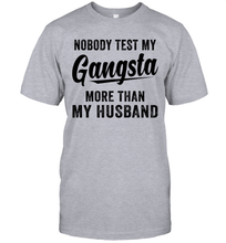 Load image into Gallery viewer, Nobody Test My Gangsta More Than My Husband Shirt- Test random title 002
