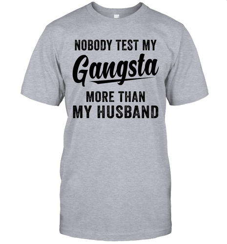Nobody Test My Gangsta More Than My Husband Shirt- Test random title 002