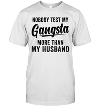 Load image into Gallery viewer, Nobody Test My Gangsta More Than My Husband Shirt- Test random title 002
