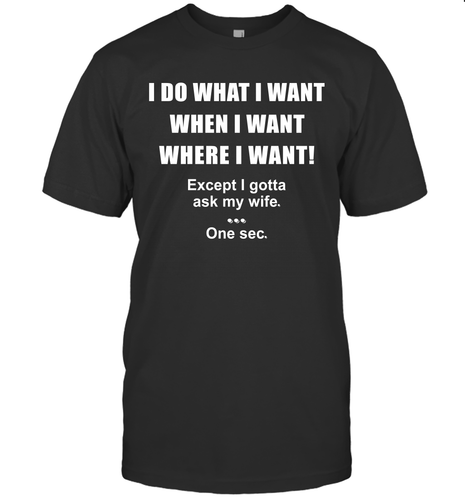 I Do What I Want When I Want Where I Want Except I Gotta Ask My Wife One Sec Shirt Gift For Husband- Test random title 004