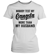 Load image into Gallery viewer, Nobody Test My Gangsta More Than My Husband Shirt- Test random title 002
